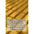 The Destruction of Western Civilization: How the Wealth, Racial Resentment, Colonialism, and Crimes Against Humanity Led to Its Demise