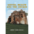 Mental Health and the Church: A Book for Pastors and Other Church Leaders
