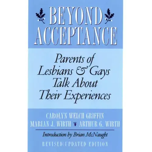 Beyond Acceptance: Parents of Lesbians & Gays Talk about Their Experiences