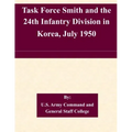 Task Force Smith and the 24th Infantry Division in Korea, July 1950