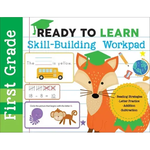 Ready to Learn: First Grade Skill-Building Workpad: Reading Strategies, Letter Practice, Addition, Subtraction