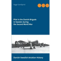 Pilot in the Danish Brigade in Sweden during the Second World War: Danish-Swedish Aviation History