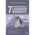 7 Entrepreneurial Leadership Workouts: A Guide to Developing Entrepreneurial Leadership in Teams