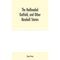The Redheaded Outfield, and Other Baseball Stories