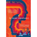 To Think Christianly: A History of l'Abri, Regent College, and the Christian Study Center Movement