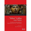 "Yellow" Coffins from Thebes: Recording and decoding complexity in Egyptian funerary arts (21st - 22nd Dynasties)