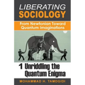 Liberating Sociology: From Newtonian Toward Quantum Imaginations: Volume 1: Unriddling the Quantum Enigma