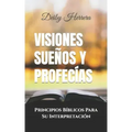 Visiones Sueños y Profecías: Principios Bíblicos Para Su Interpretación