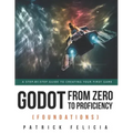 Godot from Zero to Proficiency (Foundations): A step-by-step guide to create your game with Godot