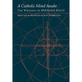 A Catholic Mind Awake: The Writings of Bernard Kelly