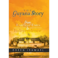 The Guyana Story: From Earliest Times to Independence