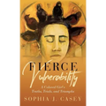 Fierce Vulnerability: A Colored Girl's Truths, Trials and Triumphs
