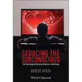 Seducing the Subconscious: The Psychology of Emotional Influence in Advertising