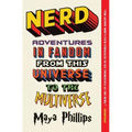 Nerd: Adventures in Fandom from This Universe to the Multiverse