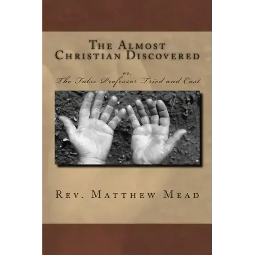 The Almost Christian Discovered: or, The False Professor Tried and Cast