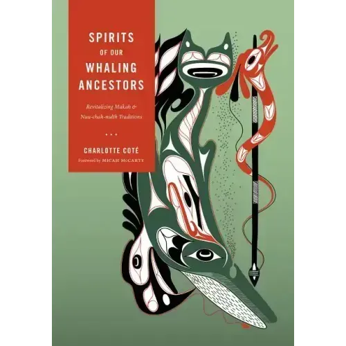 Spirits of our Whaling Ancestors: Revitalizing Makah and Nuu-chah-nulth Traditions