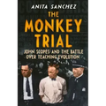 The Monkey Trial: John Scopes and the Battle Over Teaching Evolution