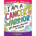 I Am A Cancer Warrior: An Adult Coloring Book for Encouragement, Strength and Positive Vibes: 20 Powerful Mantras To Color