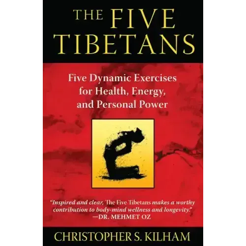 The Five Tibetans: Five Dynamic Exercises for Health, Energy, and Personal Power