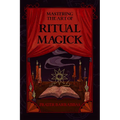 Mastering the Art of Ritual Magick