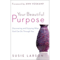 Your Beautiful Purpose: Discovering and Enjoying What God Can Do Through You