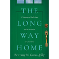 The Long Way Home: A Testimony of God's Grace and an Invitation to Come Home