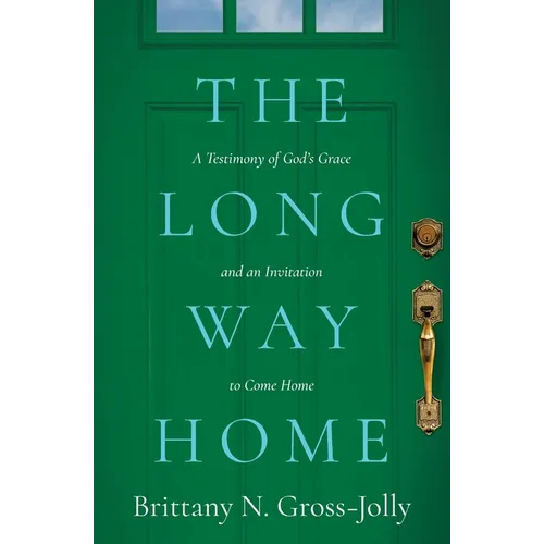 The Long Way Home: A Testimony of God's Grace and an Invitation to Come Home