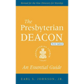 The Presbyterian Deacon, Updated Edition: An Essential Guide, Revised for the New Form of Government