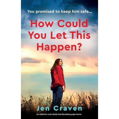 How Could You Let This Happen?: An addictive and utterly heartbreaking page-turner