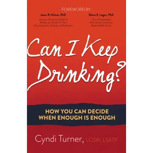 Can I Keep Drinking?: How You Can Decide When Enough Is Enough
