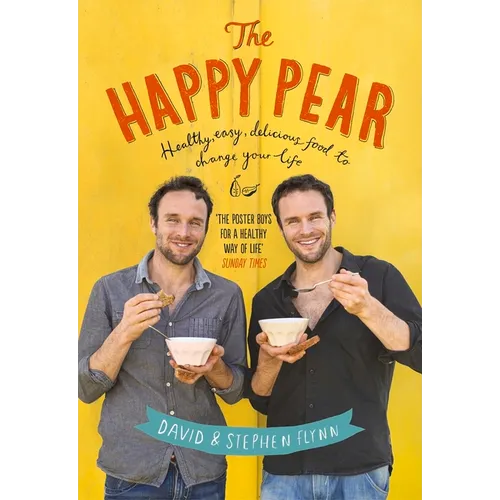 The Happy Pear: Healthy, Easy, Delicious Food to Change Your Life