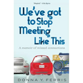 We've Got To Stop Meeting Like This - A Memoir of Missed Connections