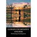 Climate Uncertainty and Risk: Rethinking Our Response