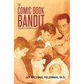 The Comic Book Bandit: Stories from a Life of Lies