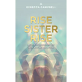 Rise Sister Rise: A Guide to Unleashing the Wise, Wild Woman Within