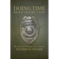 Doing Time Eight Hours a Day: Memoirs of a Correctional Officer