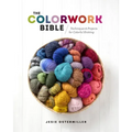 The Colorwork Bible: Techniques and Projects for Colorful Knitting