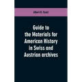 Guide to the materials for American history in Swiss and Austrian archives