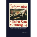 The Reformation of Union State Sovereignty: The Path Back to the Political System Our Founding Fathers Intended-A Sovereign Life, Liberty, and a Free