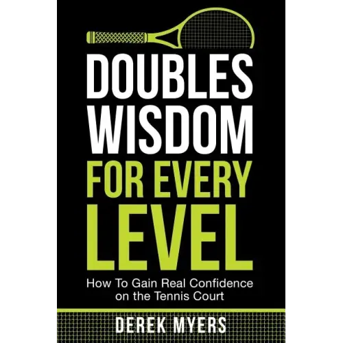 Doubles Wisdom for Every Level: How to Gain Real Confidence on the Tennis Court