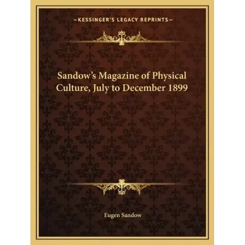 Sandow's Magazine of Physical Culture, July to December 1899