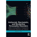 Antisocial, Narcissistic, and Borderline Personality Disorders: A New Conceptualization of Development, Reinforcement, Expression, and Treatment