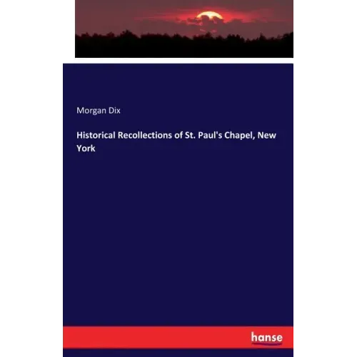 Historical Recollections of St. Paul's Chapel, New York