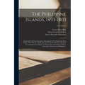 The Philippine Islands, 1493-1803: Explorations by Early Navigators, Descriptions of the Islands and Their Peoples, Their History and Records of the C