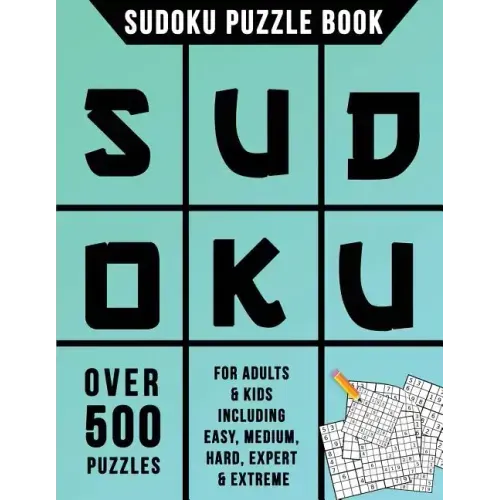 Sudoku Puzzle Book: Over 500 Puzzles for Adults & Kids Including Easy, Medium, Hard, Expert & Extreme