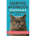 Hábitos Atómicos Gatunos para Humanos como Tú: Lecciones de un Gato que Duerme 16 Horas y aun así consigue todo lo que se propone. Un método simple pa
