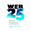 Web 25: Histories from the First 25 Years of the World Wide Web