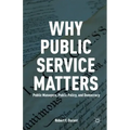 Why Public Service Matters: Public Managers, Public Policy, and Democracy