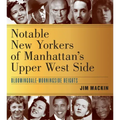 Notable New Yorkers of Manhattan's Upper West Side: Bloomingdale-Morningside Heights