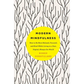 Modern Mindfulness: How to Be More Relaxed, Focused, and Kind While Living in a Fast, Digital, Always-On World